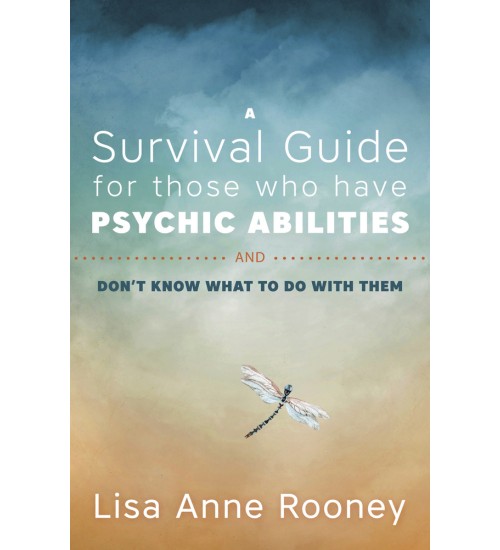 A Survival Guide for Those Who Have Psychic Abilities and Don't Know What to Do With Them