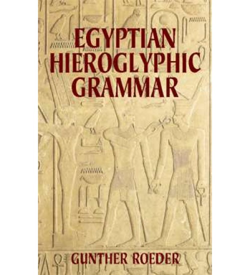 Egyptian Hieroglyphic Grammar: A Handbook for Beginners