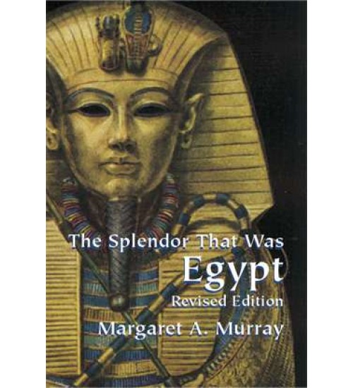 The Splendor That Was Egypt: Revised Edition