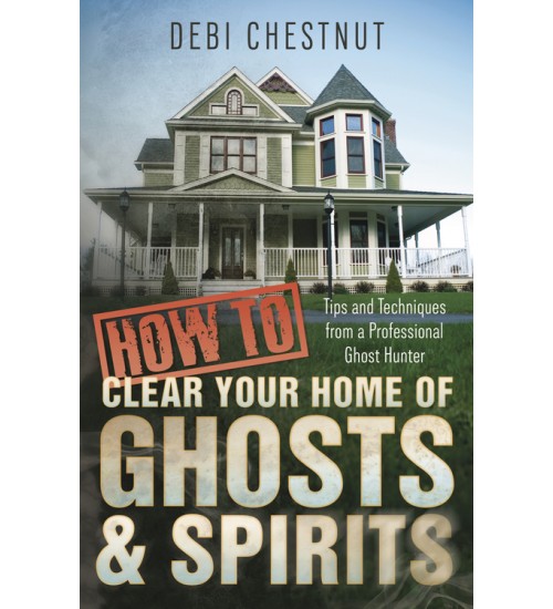 How to Clear Your Home of Ghosts & Spirits
