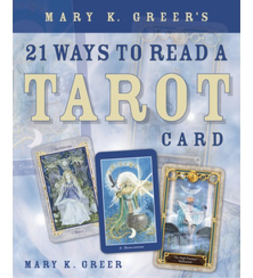 Mary K. Greer's 21 Ways to Read a Tarot Card