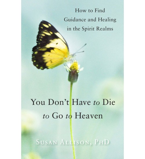 You Don't Have to Die to Go to Heaven